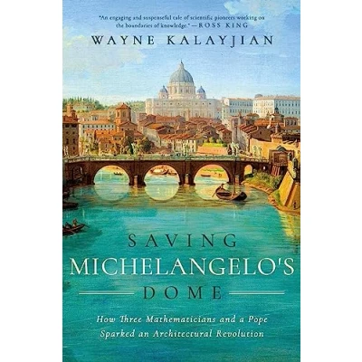 Abbildung von Saving Michelangelo&#039;s Dome: How Three Mathematicians and a Pope Sparked an Architectural Revolution