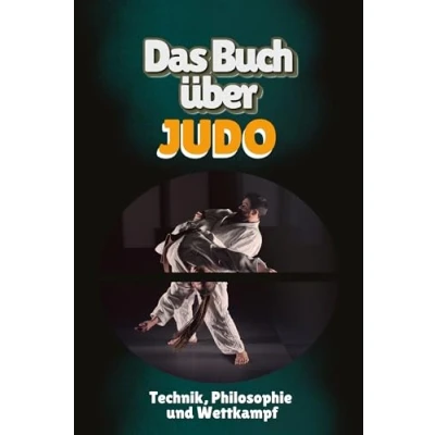Abbildung von Das Buch über Judo: Technik, Philosophie und Wettkampf