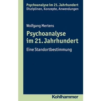 Abbildung von Psychoanalyse im 21. Jahrhundert: Eine Standortbestimmung (Psychoanalyse Klinische Erfahrung, Theorie, Forschung, Anwendungen)