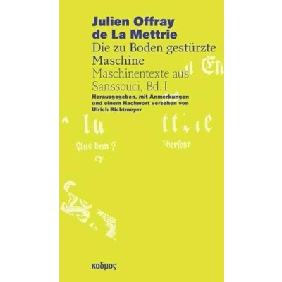 Abbildung von Julien Offray de La Mettrie Die zu Boden gestürzte Maschine: Maschinentexte aus Sanssouci, Bd. I (Reihe des Brandenburgischen Zentrums für Medienwissenschaften ZeM)