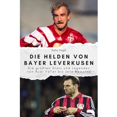 Abbildung von Die Helden von Bayer Leverkusen Das perfekte Geschenk für Männer und Frauen zu Weihnachten Geburtstag. Hochwertige Hardcover Ausgabe: ... Legenden Rudi Völler bis Jens Nowotny