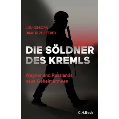 Abbildung von Die Söldner des Kremls: Wagner und Russlands neue Geheimarmeen