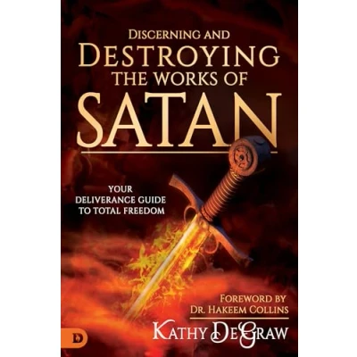 Abbildung von Discerning and Destroying the Works of Satan: Your Deliverance Guide to Total Freedom