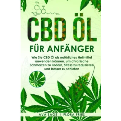 Abbildung von CBD Öl für Anfänger: Wie Sie als natürliches Heilmittel anwenden können, um chronische Schmerzen zu lindern, Stress reduzieren und besser schlafen