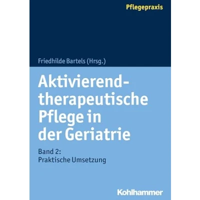 Abbildung von Aktivierend therapeutische Pflege in der Geriatrie: Band 5: und Therapie im interdisziplinären Team