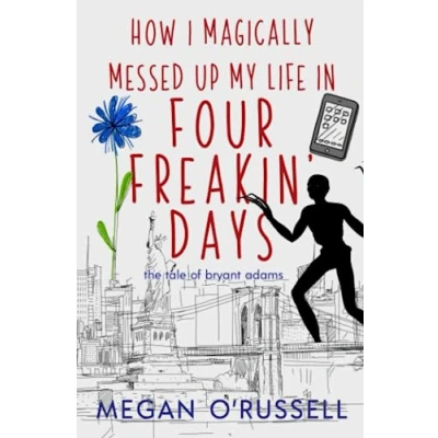 Abbildung von How I Magically Messed Up My Life in Four Freakin&#039; Days (The Tale of Bryant Adams, Band 1)