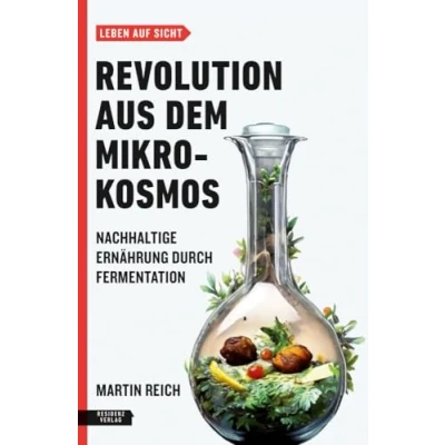 Abbildung von Revolution aus dem Mikrokosmos: Nachhaltige Ernährung durch Fermentation (Leben auf Sicht)