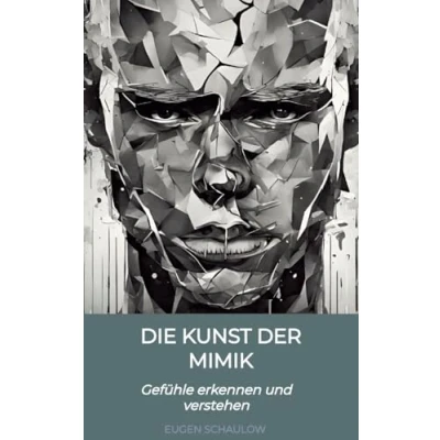 Abbildung von Die Kunst der Mimik: Gefühle erkennen und verstehen