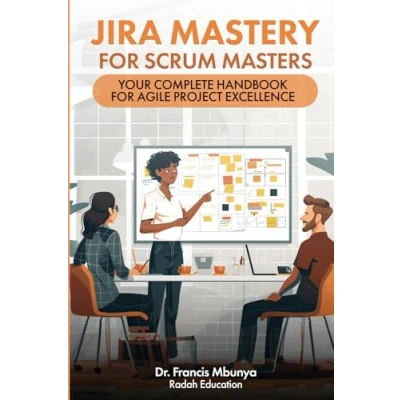 Abbildung von Jira Mastery for Scrum Masters: Your Complete Handbook Agile Project Excellence