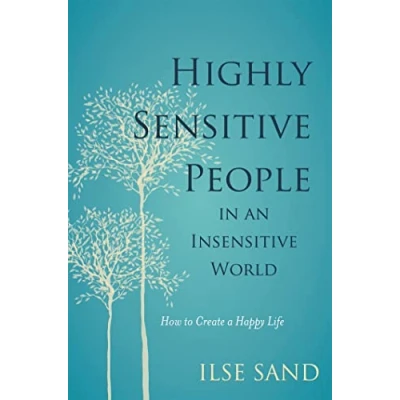 Abbildung von Highly Sensitive People in an Insensitive World: How to Create a Happy Life