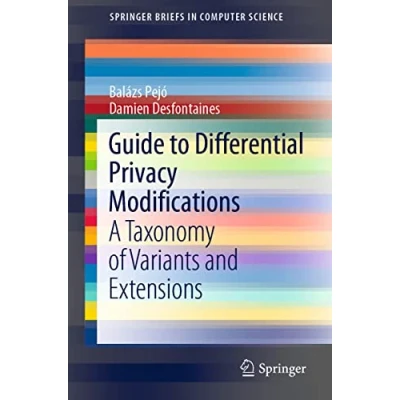 Abbildung von Guide to Differential Privacy Modifications: A Taxonomy of Variants and Extensions (SpringerBriefs in Computer Science)