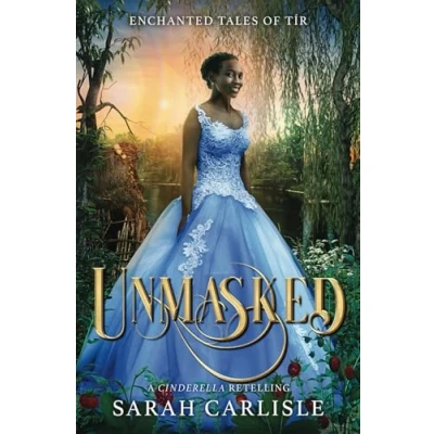 Abbildung von Unmasked: A Cinderella Retelling (Enchanted Tales of Tír)
