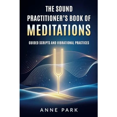 Abbildung von The Sound Practitioner’s Book of Meditations: Guided Scripts and Vibrational Practices
