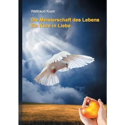 Abbildung von Die Meisterschaft des Lebens: Ein Kurs in Liebe