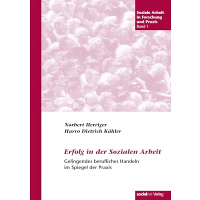 Abbildung von Erfolg in der sozialen Arbeit: Gelingendes berufliches Handeln Praxis: im Spiegel Praxis (Soziale Arbeit Forschung und Praxis)