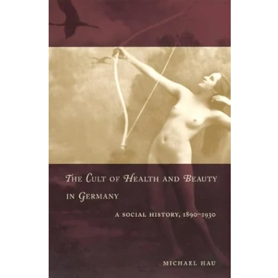 Abbildung von The Cult of Health and Beauty in Germany: A Social History, 1890 1930