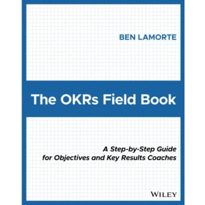 Abbildung von The OKRs Field Book: A Step by Guide for Objectives and Key Results Coaches