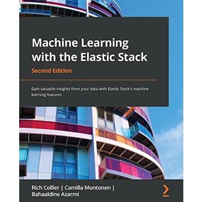 Abbildung von machine learning with the Elastic Stack Second Edition: Gain valuable insights from your data Stack&#039;s features