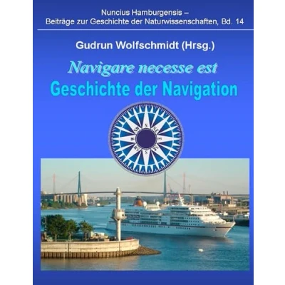 Abbildung von Navigare necesse est Geschichte der Navigation: Begleitbuch zur Ausstellung 2008/09 in Hamburg und Nürnberg