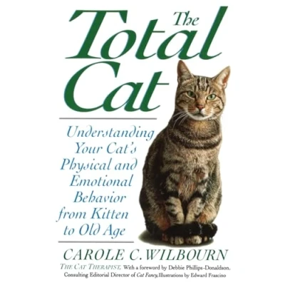 Abbildung von The Total Cat: Understanding Your Cat&#039;s Physical And Emotional Behavior From Kitten To Old Age