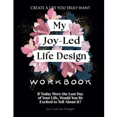 Abbildung von My Joy Led Life Design: a Workbook to Create You Truly Want