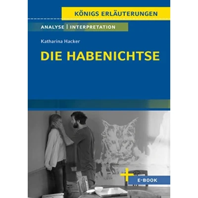 Abbildung von Die Habenichtse von Katharina Hacker Textanalyse und Interpretation: mit Zusammenfassung, Inhaltsangabe, Charakterisierung, Szenenanalyse Prüfungsaufgaben uvm