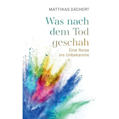Abbildung von Was nach dem Tod geschah: Eine Reise ins Unbekannte