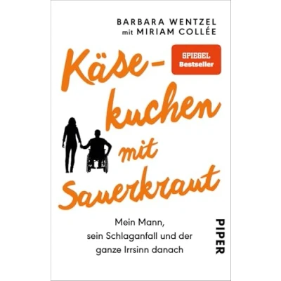 Abbildung von Käsekuchen mit Sauerkraut: Mein Mann, sein Schlaganfall und der ganze Irrsinn danach Ein Buch für Angehörige von Patienten