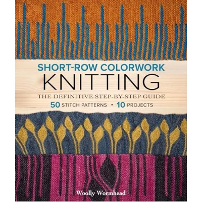 Abbildung von Short Row Colorwork Knitting: The Definitive Step by Guide; 50 Stitch Patterns; 10 Projects