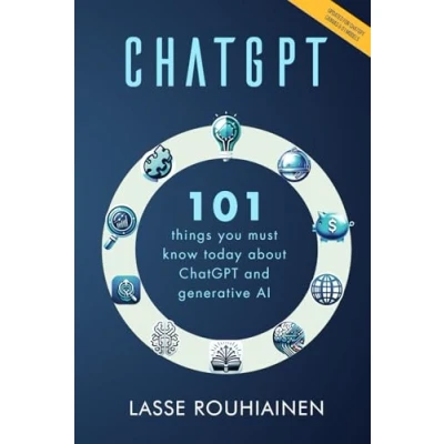 Abbildung von ChatGPT 101 Things You Must Know Today About and Generative AI (Artificial Intelligence by Lasse Rouhiainen, Band 2)