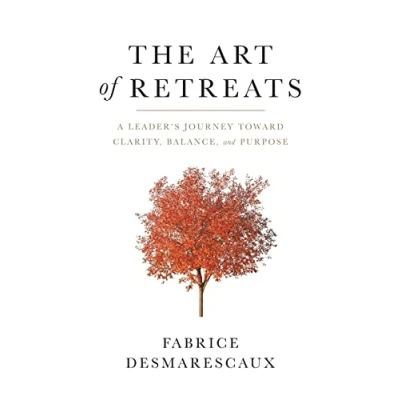 Abbildung von The Art of Retreats: A Leader&#039;s Journey Toward Clarity, Balance, and Purpose