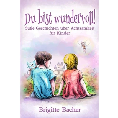 Abbildung von Süße Geschichten über Achtsamkeit für Kinder: „Du bist wundervoll!“ inspirierendes Kinderbuch (bunt illustriert, Geschenkbuch Kinder) (Inspirierende Kinderbücher starke Kinder, Band 3)