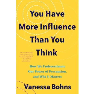Abbildung von You Have More Influence Than Think: How We Underestimate Our Powers of Persuasion, and Why It Matters
