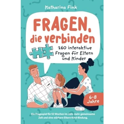 Abbildung von Fragen, die verbinden 260 interaktive Fragen für Eltern und Kinder. Ein Fragespiel 52 Wochen im Jahr, mehr gemeinsame Zeit eine stärkere Kind Bindung.