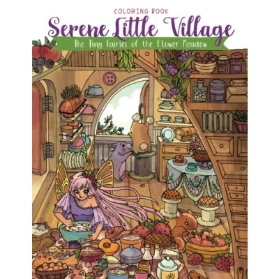 Abbildung von Serene Little Village Coloring Book: the Tiny Fairies of Flower Meadow (Gifts for Adults, Women, Kids)