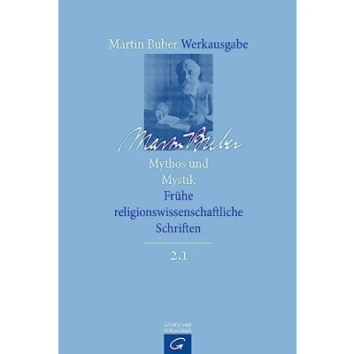 Abbildung von Mythos und Mystik: Frühe religionswissenschaftliche Schriften (Martin Buber Werkausgabe (MBW), Band 2)