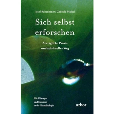 Abbildung von Sich selbst erforschen: Als tägliche Praxis und spiritueller Weg: Weg. Mit Übungen Exkursen in die Neurobiologie