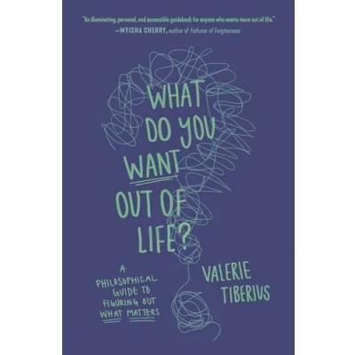 Abbildung von What Do You Want Out of Life?: A Philosophical Guide to Figuring Matters