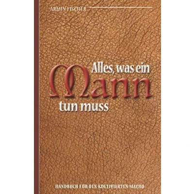 Abbildung von Alles, was ein Mann tun muss Handbuch für den kultivierten Macho