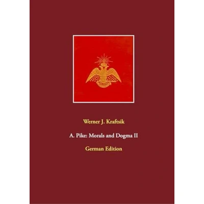 Abbildung von A. Pike: Morals and Dogma II: German Edition by Werner J. Kraftsik (A. Dogma, Edition)