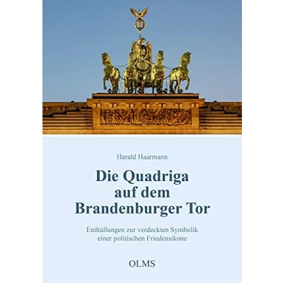 Abbildung von Die Quadriga auf dem Brandenburger Tor: Enthüllungen zur verdeckten Symbolik einer politischen Friedensikone (Historische Texte und Studien)