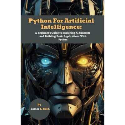 Abbildung von Python For Artificial Intelligence: A Beginner&#039;s Guide to Exploring Ai Concepts and Building Basic Applications with (Python Decoded: Dive into Programming This Series)