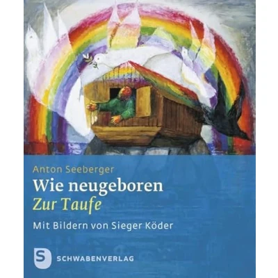 Abbildung von Wie neugeboren: Zur Taufe. Mit Bildern von Sieger Köder