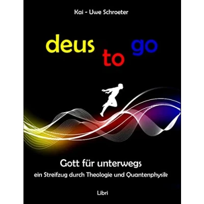 Abbildung von Deus to go: Gott für unterwegs. Ein Streifzug durch Theologie und Quantenphysik