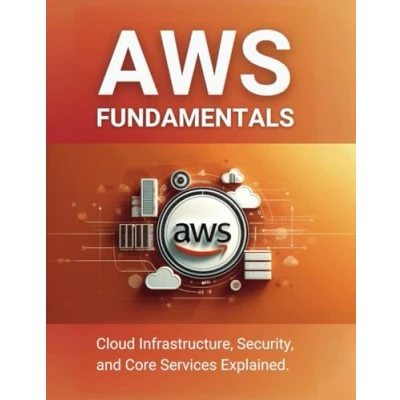 Abbildung von AWS Fundamentals: Cloud Infrastructure, Security, and Core Services Explained