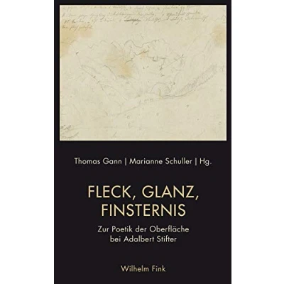 Abbildung von Fleck, Glanz, Finsternis: Zur Poetik der Oberfläche bei Adalbert Stifter