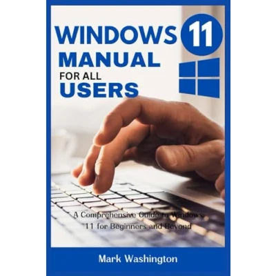 Abbildung von Windows 11 MANUAL for ALL USERS: A Comprehensive Guide to Beginners and Beyond