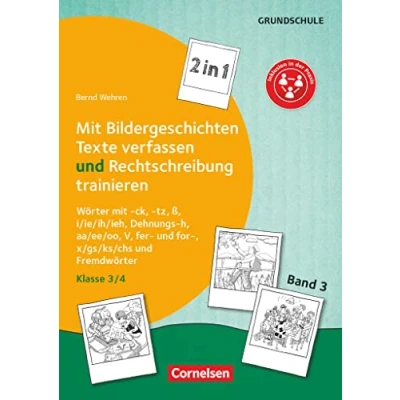 Abbildung von 2 in 1: mit Bildergeschichten Texte verfassen und Rechtschreibung trainieren Band 3: Klasse 3/4: Wörter ck, tz, ß, i/ie/ih/ieh, Dehnungs h, ... x/gs/ks/chs Fremdwörter Kopiervorlagen