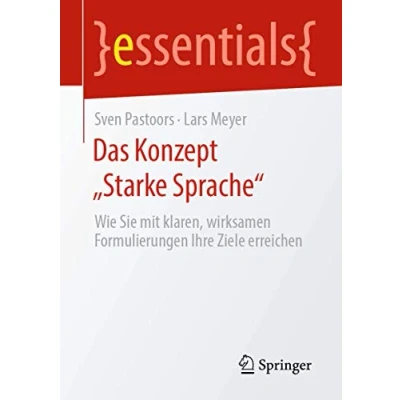 Abbildung von Das Konzept „Starke Sprache“: Wie Sie mit klaren, wirksamen Formulierungen Ihre Ziele erreichen (essentials)