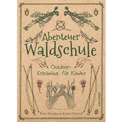 Abbildung von Abenteuer Waldschule: Natur Erlebnisse für Kinder von 3 bis 11 Jahren: Kreative Bastelarbeiten, spannende Spiele, Survival Tipps u.v.m.